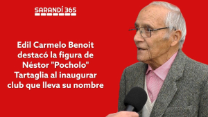 Edil Carmelo Benoit destac&oacute; la figura de N&eacute;stor "Pocholo" Tartaglia al inaugurarse club en su honor en Sarand&iacute; Grande