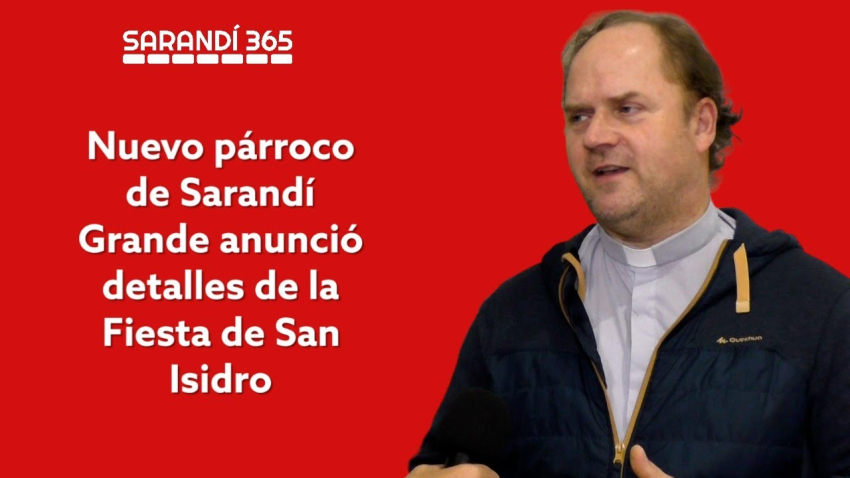 Sarand&iacute; Grande se prepara para nueva Fiesta de San Isidro, anunci&oacute; nuevo P&aacute;rroco Luis Caudt