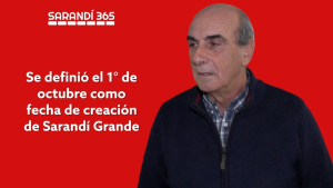 Se acord&oacute; fijar el 1&deg; de octubre como fecha conmemorativa de la creaci&oacute;n de Sarand&iacute; Grande