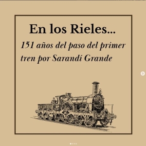 Museo Hist&oacute;rico de Sarand&iacute; Grande conmemorar&aacute; ma&ntilde;ana 151 a&ntilde;os de paso del primer tren por la localidad con una exposici&oacute;n